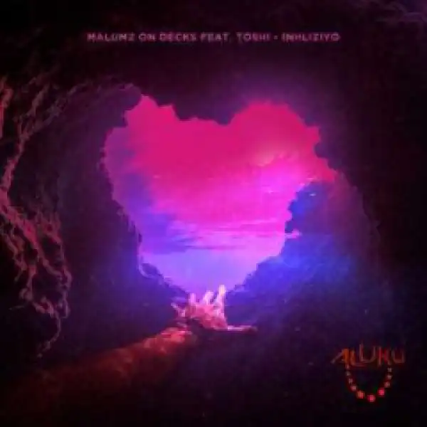 Malumz On Decks - Inhliziyo (ft. Toshi)